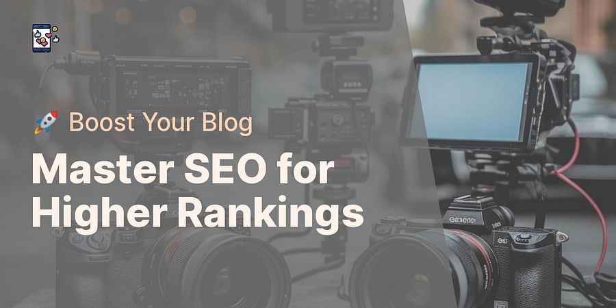 Master SEO for Higher Rankings - π Boost Your Blog