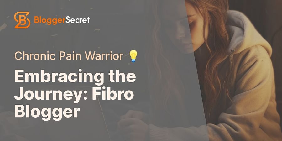 Embracing the Journey: Fibro Blogger - Chronic Pain Warrior 💡