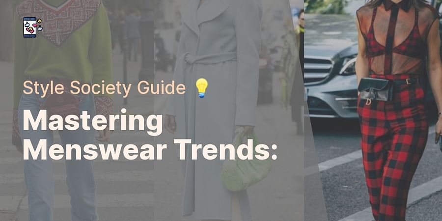 Mastering Menswear Trends: - Style Society Guide π‘