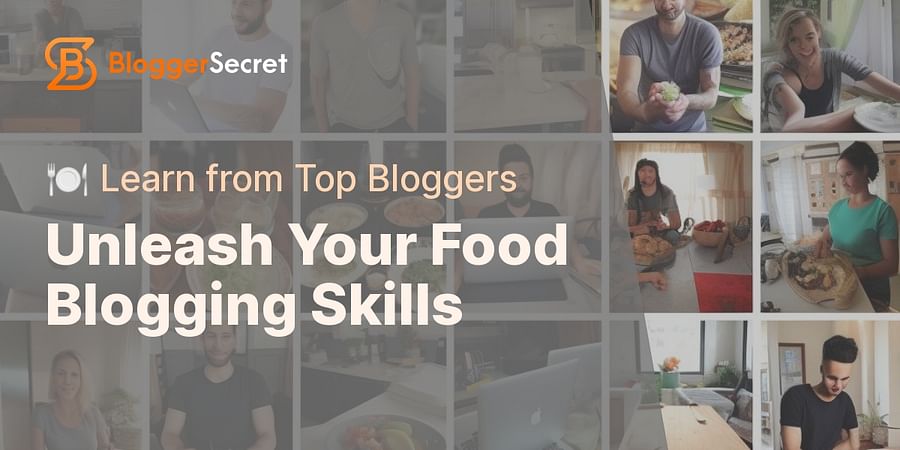 Unleash Your Food Blogging Skills - 🍽️ Learn from Top Bloggers