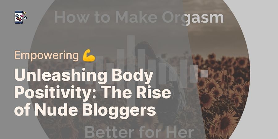 Unleashing Body Positivity: The Rise of Nude Bloggers - Empowering 💪