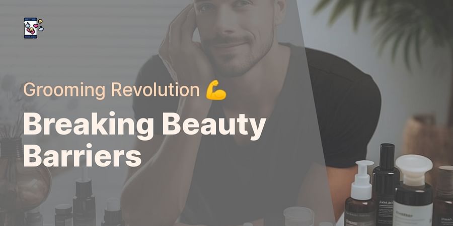 Breaking Beauty Barriers - Grooming Revolution 💪